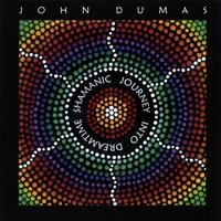John Dumas : Shamanic Journey Into Dreamtime