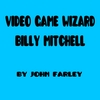 JOHN FARLEY: Video Game Wizard Billy Mitchell