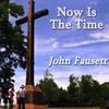 John Fausett: Now Is The Time