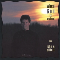 John G. Elliott : When God is Praised
