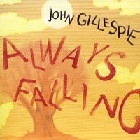 John Gillespie : Always Falling