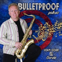 John Gora & Gorale : Bulletproof Polkas