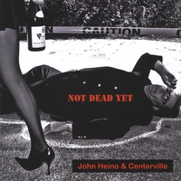 John Heino & Centerville : Not Dead Yet