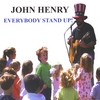 JOHN HENRY: Everybody Stand Up!