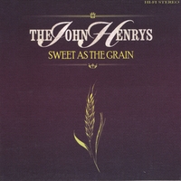 THE JOHN HENRYS: Sweet as the Grain
