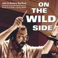 John La Barbera Big Band : "ON THE WILD SIDE"   grammy Nominee 2004