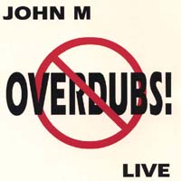 John M. : No Overdubs!