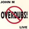 JOHN M.: No Overdubs!