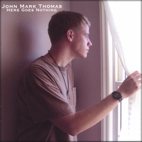 John Mark Thomas : Here Goes Nothing