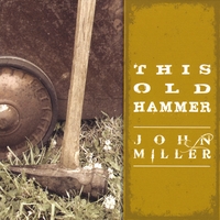 John Miller : This Old Hammer