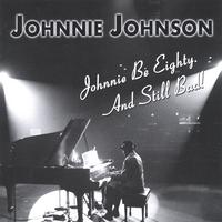 Johnnie Johnson : Johnnie Be Eighty. And Still Bad!