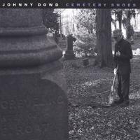 JOHNNY DOWD: Cemetery Shoes