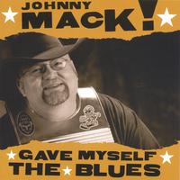 Johnny Mack : Gave Myself the Blues