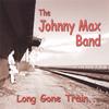 THE JOHNNY MAX BAND: Long Gone Train