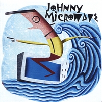 Johnny Microwave : Johnny Microwave