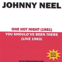Johnny Neel : One Hot Night / You Should've Been There
