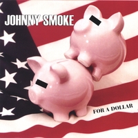 Johnny Smoke : For A Dollar