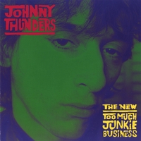Johnny Thunders : The New Too Much Junkie Business