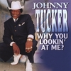 JOHNNY TUCKER: Why You Lookin' At Me?
