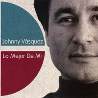 JOHNNY VASQUEZ: Lo Mejor De Mi
