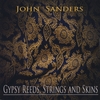 JOHN SANDERS: Gypsy Reeds, Strings & Skins
