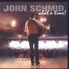 JOHN SCHMID: What A Time!