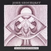 John Shoemaker : The System of Infinite Possibilities