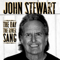 JOHN STEWART: The Day the River Sang