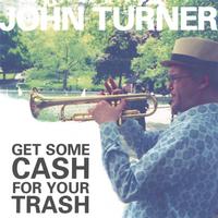 John Turner : Get Some Cash For Your Trash