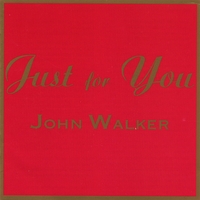 JOHN WALKER: Just For You