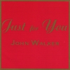 JOHN WALKER: Just For You