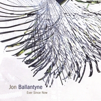 Jon Ballantyne : Ever Since Now