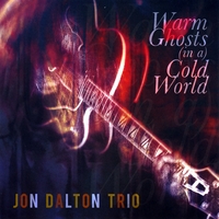 Jon Dalton Trio : Warm Ghosts (in a) Cold World