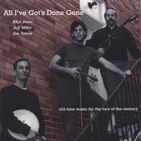 RHYS JONES, JEFF MILLER, AND JIM NELSON: All I've Gots Done Gone