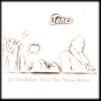 Jones : Let 'Em Believe What They Wanna Believe