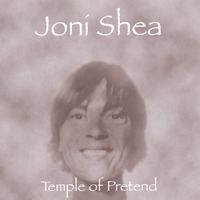 JONI SHEA: Temple of Pretend