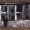 JON MATTHEWS: don't leave.