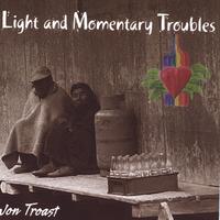 Jon Troast : Light and Momentary Troubles