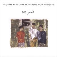 The Jonx : Return of the Death of the Legacy of the Revenge of the Jonx