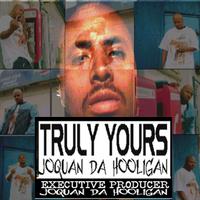 JOQUAN DA HOOLIGAN: Truly yours Joquan Da Hooligan