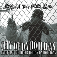 Joquan Da Hooligan : City of Da Hooligan