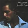 JORGE LAN: Una Y mil veces