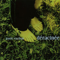 Josee Vachon : Deracinee - uprooted