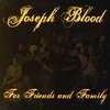 Joseph Blood: For Friends and Family