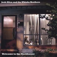 JOSH ALLEN AND THE WHISKY BROTHERS: Welcome To The Rockhouse