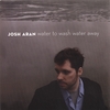 JOSH ARAN: Water to Wash Water Away