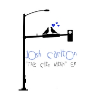 Josh Carlton : "The City Within" - EP