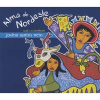 Jovino Santos Neto : Alma Do Nordeste (Soul of the Northeast )