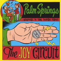 JOY CIRCUIT: Palm Springs (Eternal in the Human Hand)