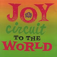 JOY CIRCUIT: Joy (Circuit) to the world